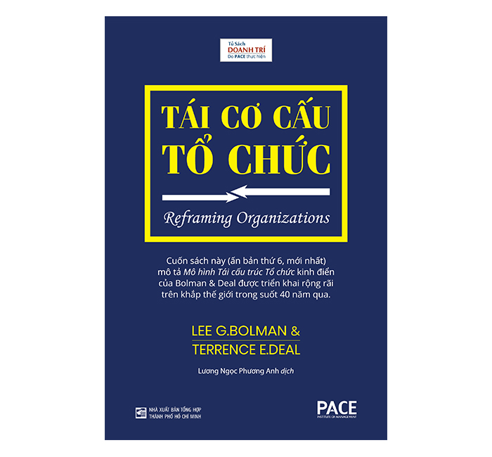 TÁI CƠ CẤU TỔ CHỨC (Reframing Organizations) - Lee G. Bolman &amp; Terrence E. Deal - Lương Ngọc Phương Anh dịch - (bìa cứng)