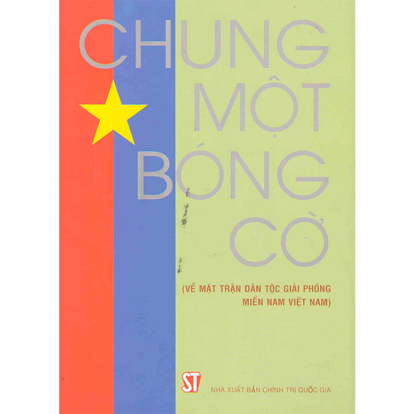 Sách Chung Một Bóng Cờ (Về Mặt Trận Giải Phóng Miền Nam Việt Nam)