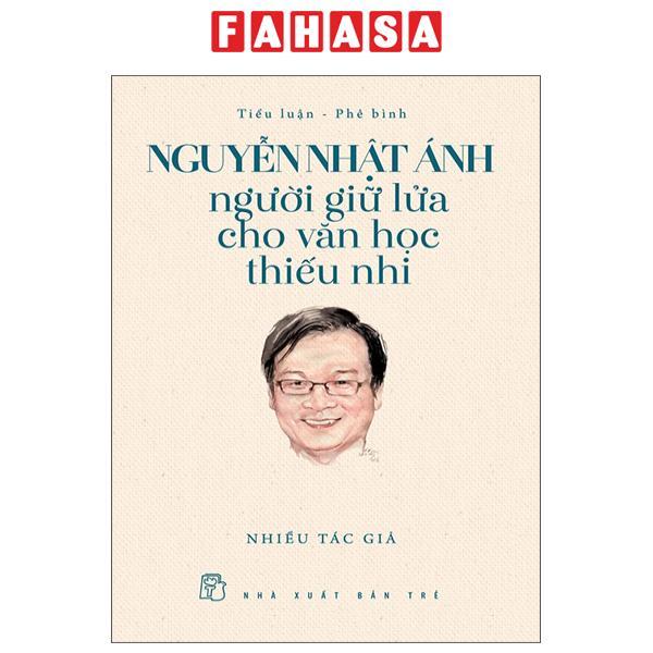 Sách - Nguyễn Nhật Ánh - Người Giữ Lửa Cho Văn Học Thiếu Nhi