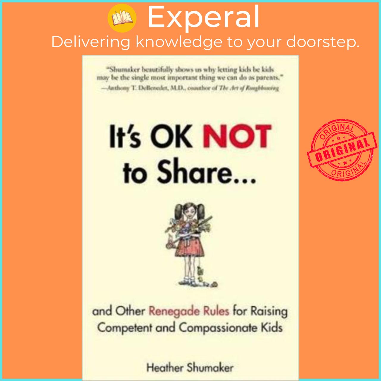 Sách - Its Ok Not To Share And Other Renegade Rules For Raising Competent By Heather Shumaker Us Edition, Paperback