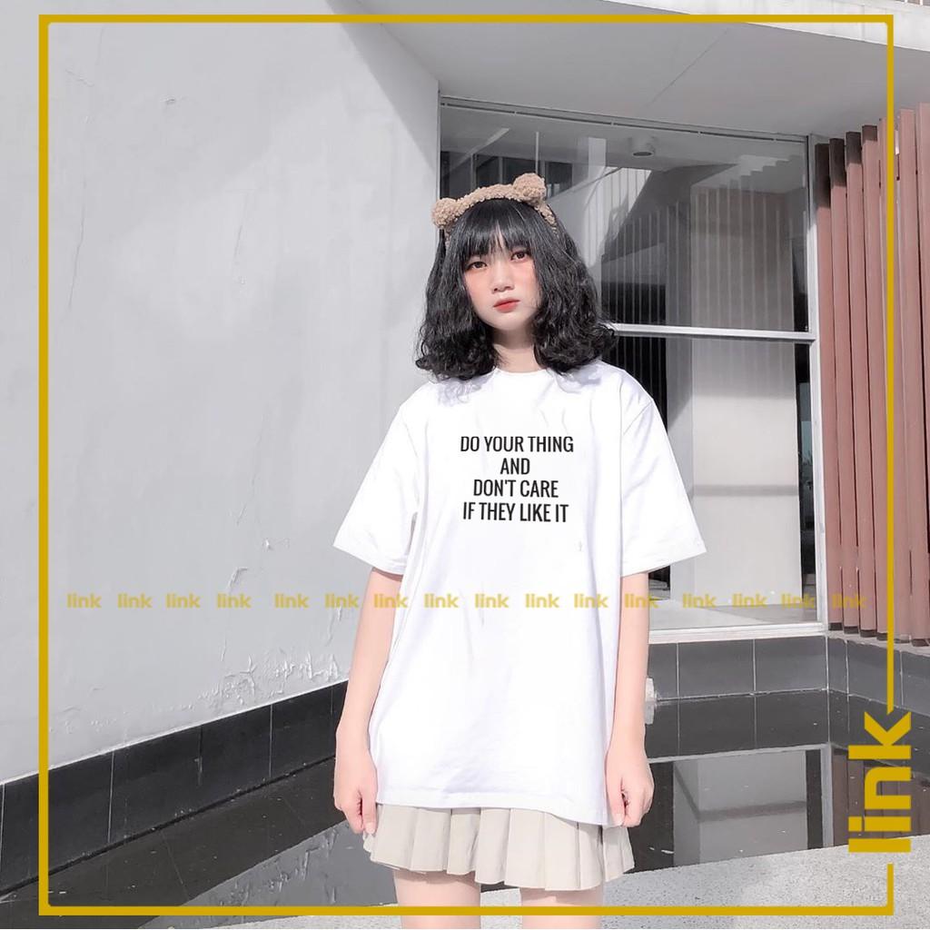 Áo nữ trắng tay lỡ DO YOUR THING AND DON'T CARE IF THEY LIKE IT dáng rộng unisex