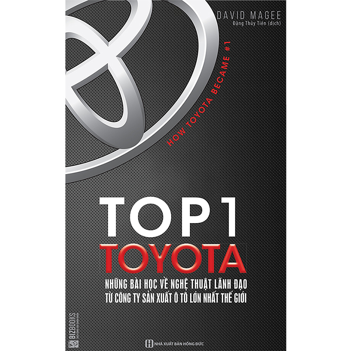 BIZBOOKS - Sách Top 1 Toyota - Những Bài Học Về Nghệ Thuật Lãnh Đạo Từ Công Ty Sản Xuất Ô Tô Lớn Nhất Thế Giới - MinhAnBooks