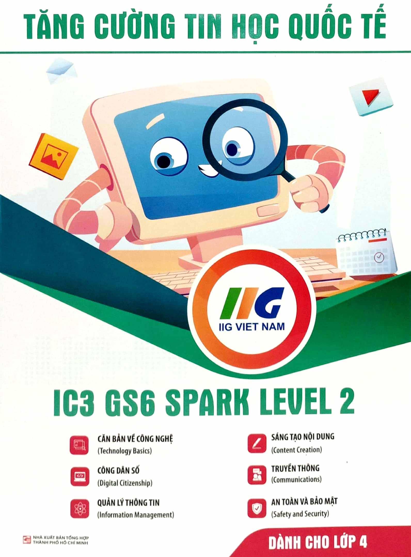 Tăng Cường Tin Học Quốc Tế - IC3 GS6 Spark Level 2 - Dành Cho Lớp 4 (Tái Bản 2023)