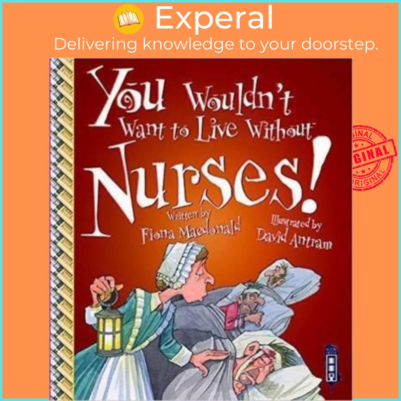 Sách - You Wouldn't Want To Live Without Nurses! by Fiona Macdonald David Antram (UK edition, paperback)