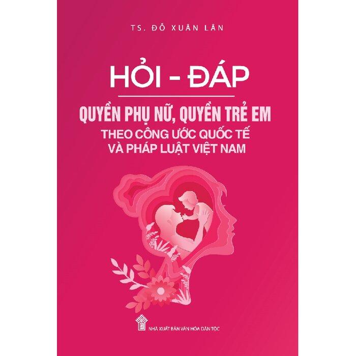 Hỏi - Đáp Quyền Phụ Nữ, Quyền Trẻ Em Theo Công Ước Quốc Tế Và Pháp Luật Việt Nam