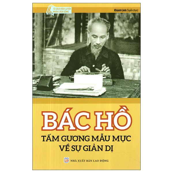 Sách - Bác Hồ Tấm Gương Mẫu Mực Về Sự Giản Dị (Tái Bản 2024)