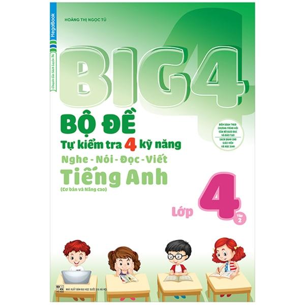 Sách Big 4 Bộ Đề Tự Kiểm Tra 4 Kỹ Năng Nghe - Nói - Đọc - Viết (Cơ Bản Và Nâng Cao) Tiếng Anh Lớp 4 - Tập 2