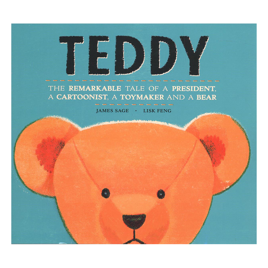 Teddy: The Remarkable Tale of a President, a Cartoonist, a Toymaker and a Bear