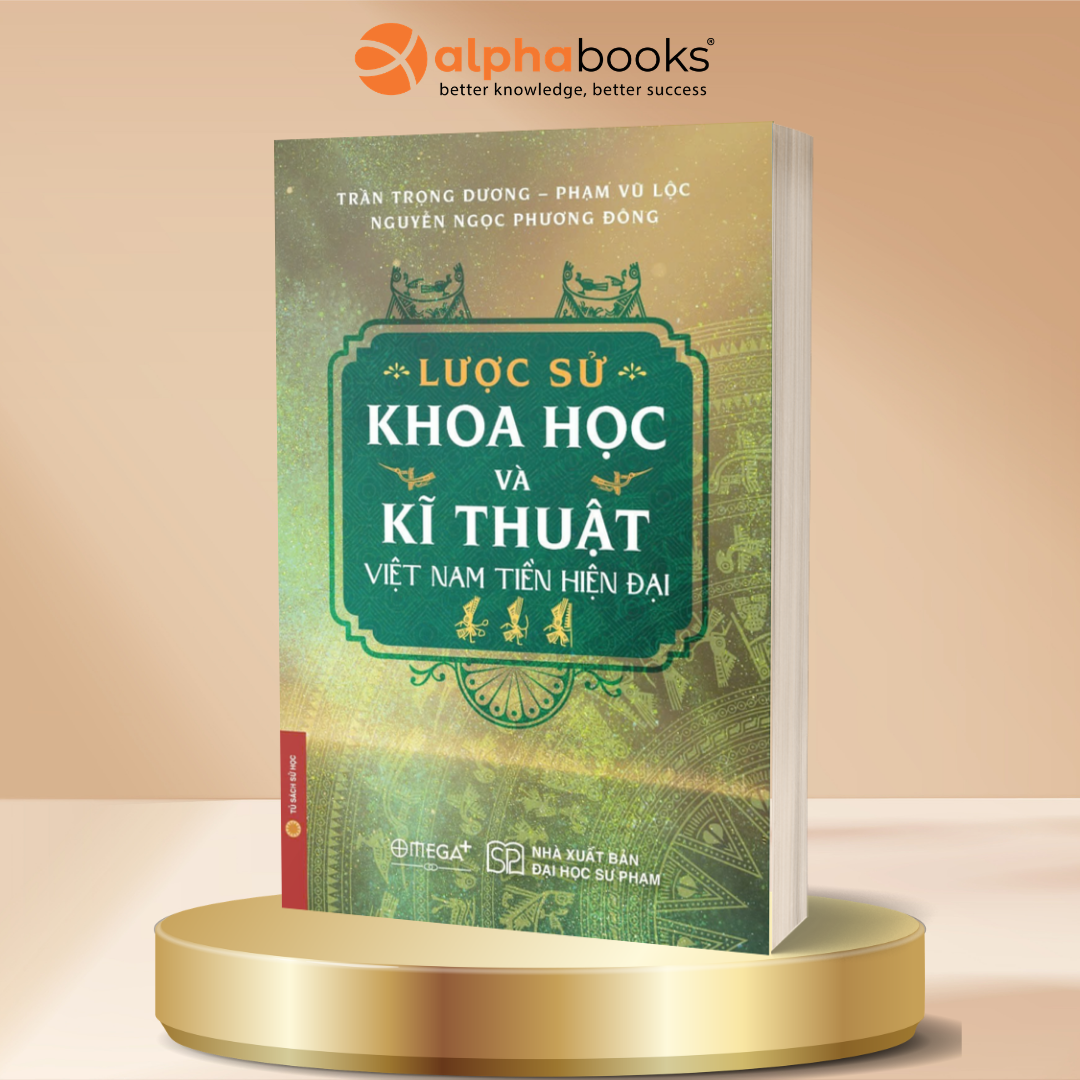 Lược Sử Khoa Học Và Kỹ Thuật Việt Nam Tiền Hiện Đại - Trần Trọng Dương, Phạm Vũ Lộc, Nguyễn Ngọc Phương Đông - Omega Plus