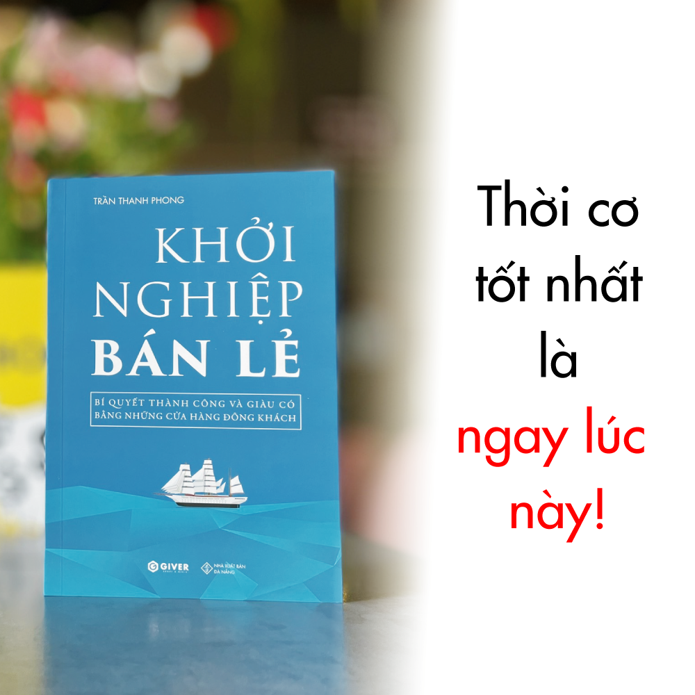 Khởi Nghiệp Bán Lẻ - Bí Quyết Thành Công Và Giàu Có Bằng Những Cửa Hàng Đông Khách