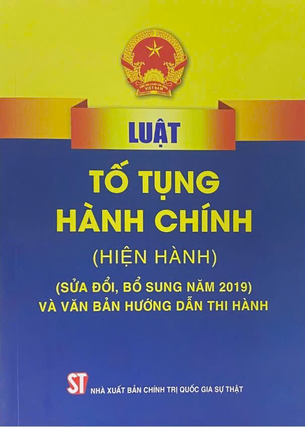 Luật Tố tụng hành chính ( Hiện hành) ( Sửa đổi, bổ sung năm 2019) và văn bản hướng dẫn thi hành