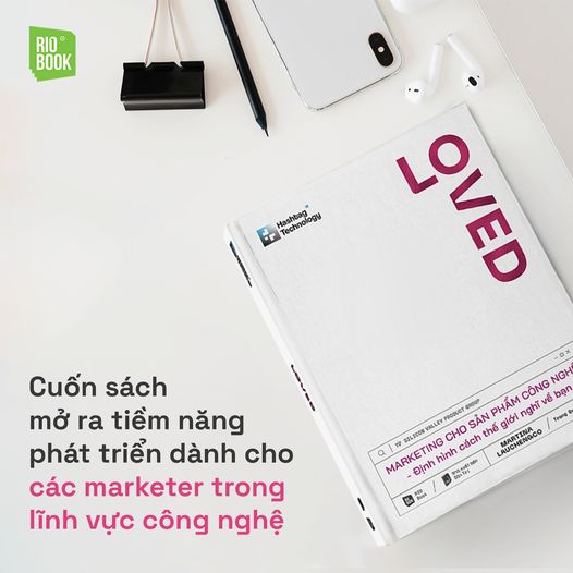 LOVED - Marketing cho sản phẩm công nghệ - Định hình cách thế giới nghĩ về bạn