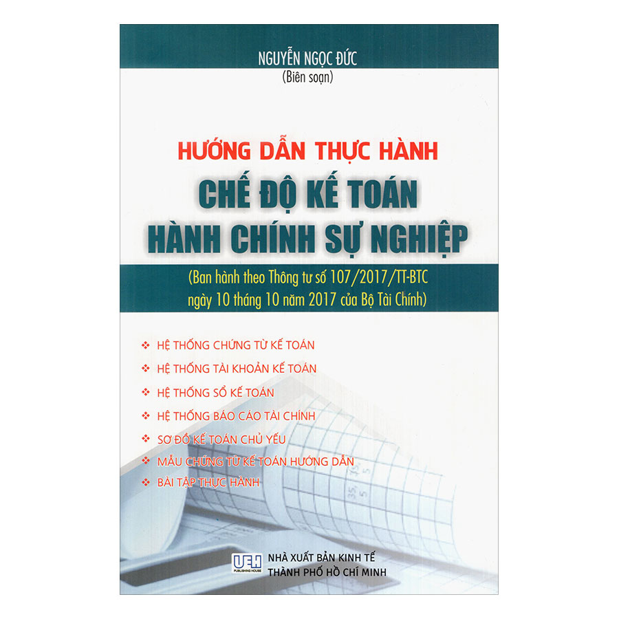 Hướng Dẫn Thực Hành Chế Độ Kế Toán Hành Chính Sự Nghiệp (Ban Hành Theo Thông Tư Số 107/2017/TT-BTC Ngày 10 Tháng 10 Năm 2017 Của Bộ Tài Chính)