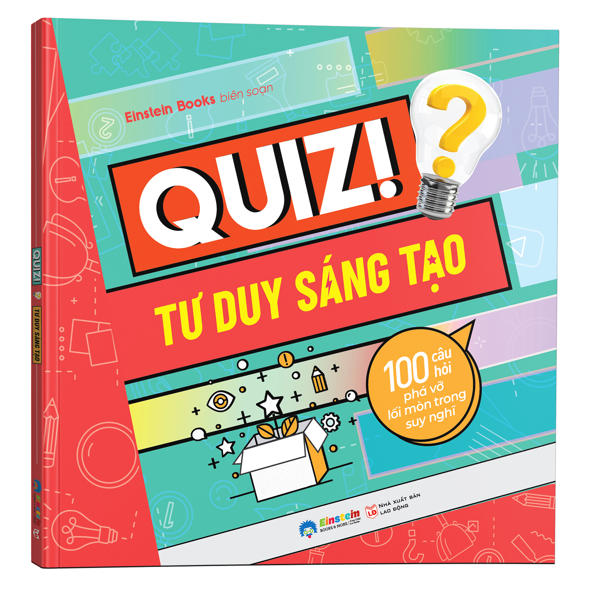 Quiz! Tư Duy Sáng Tạo : 100 Câu Hỏi Phá Vỡ Lối Mòn Trong Suy Nghĩ