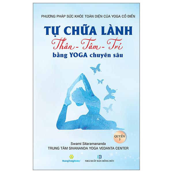 Sách - Phương Pháp Sức Khoẻ Toàn Diện Của Yoga Cổ Điển - Tự Chữa Lành Thân-Tâm-Trí Bằng Yoga Chuyên Sâu - Quyển 3