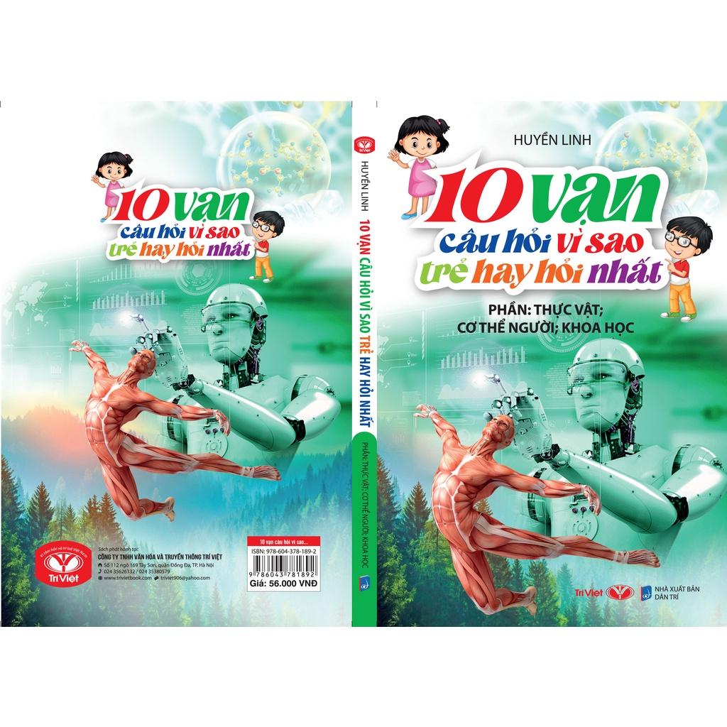 10 Vạn Câu Hỏi Vì Sao Trẻ Hay Hỏi Nhất - Phần Thực Vật; Cơ Thể Người; Khoa Học