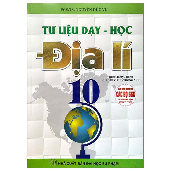 Tư Liệu Dạy - Học Địa Lí 10 (Theo Chương Trinh GDPT Mới) (Sách Dùng Chung Cho Các Bộ SGK)