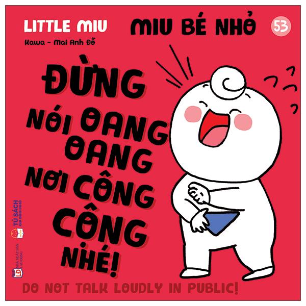 Sách - Ehon Kĩ Năng Sống - Miu Bé Nhỏ - Tập 53 - Đừng Nói Oang Oang Nơi Công Cộng Nhé!