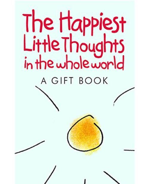 The Happiest Little Thoughts In The Whole World: A Gift Book