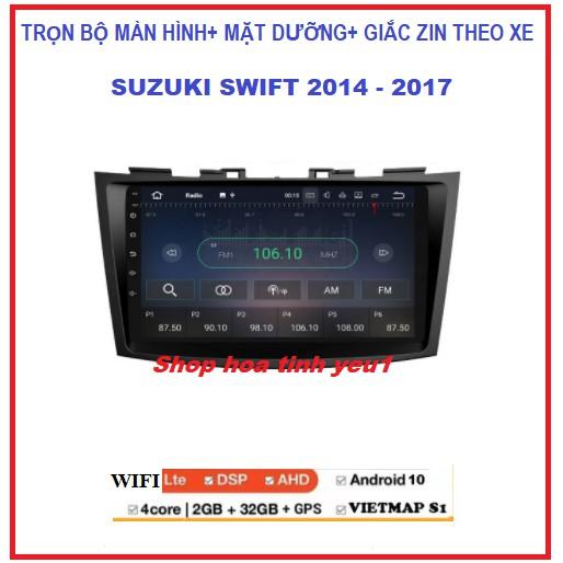 Màn hình +Mặt dưỡng 9 inch chuyên dùng để chế các dòng xe SUZUKI SWIFT 2014- 2017 màn DVD android 10.0 có TIẾNG VIỆT