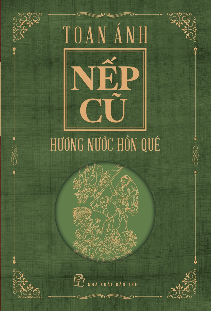 NẾP CŨ - HƯƠNG NƯỚC HỒN QUÊ - Toan Ánh - (bìa mềm)