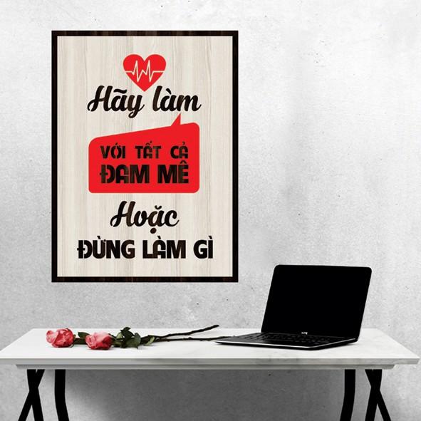 Tranh gỗ DECOR - SLOGAN tạo động lực, Truyền cảm hứng - Hãy làm với tất cả đam mê hoặc đừng làm gì