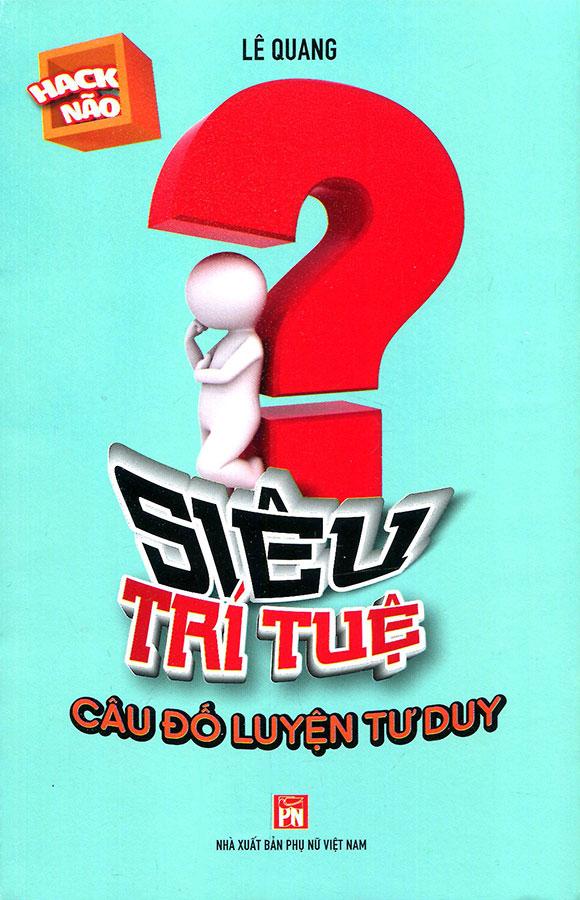 Siêu Trí Tuệ - Câu Đố Luyện Tư Duy