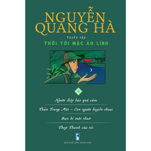 Sách - Thời tôi mặc áo lính (tập 4): Người điệp báo quả cảm. Thân Trọng Một - Con người huyền thoại...