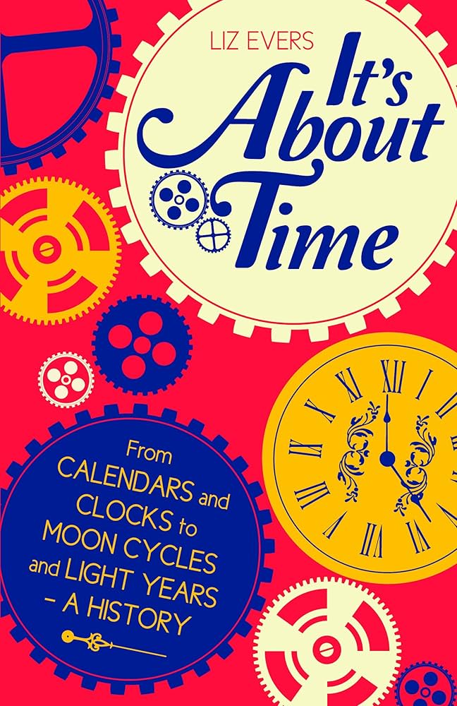 Sách - It's About Time: From Calendars and Clocks to Moon Cycles and Light Years - A History by Liz Evers