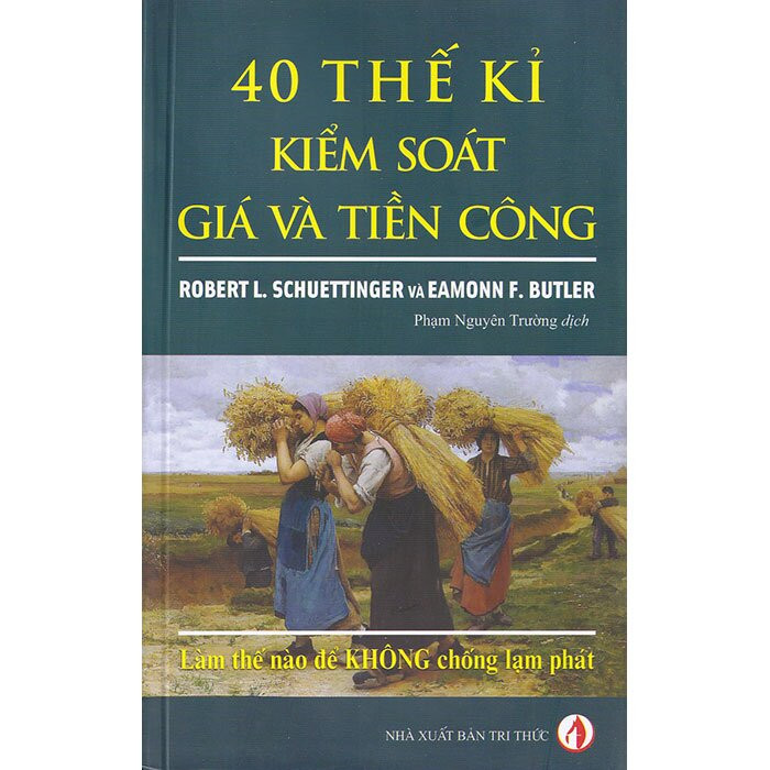 40 Thế Kỉ Kiểm Soát Giá và Tiền Công - Robert L.Schuettinger, Eamonn F.Butler - Phạm Nguyên Trường dịch - (bìa mềm)