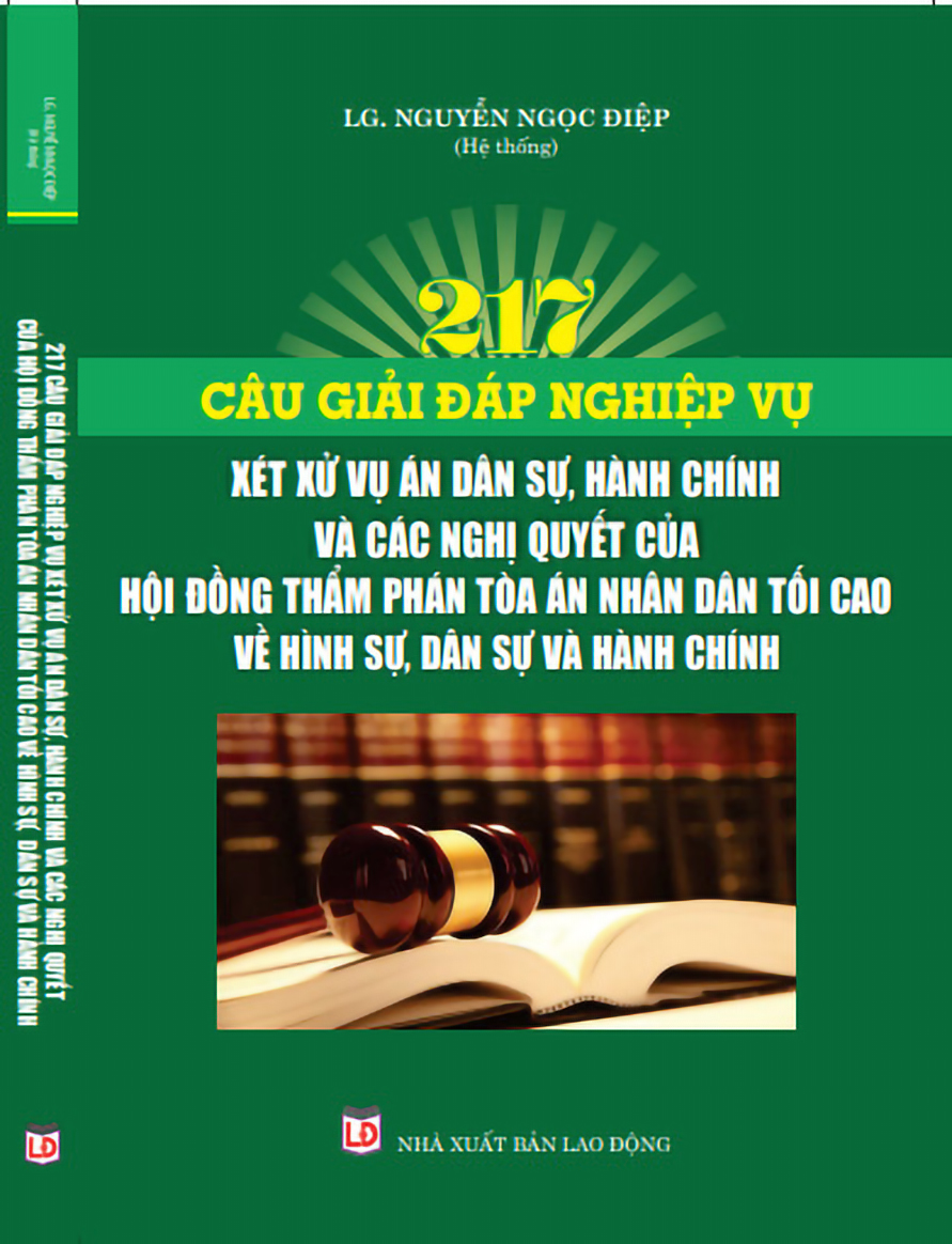 217 Câu Giải Đáp Nghiệp Vụ Xét Xử Vụ Án Dân Sự, Hành Chính Và Các Nghị Quyết Của Hội Đồng Thẩm Phán Tòa Án Nhân Dân Tối Cao Về Hình Sự, Dân Sự Và Hành Chính