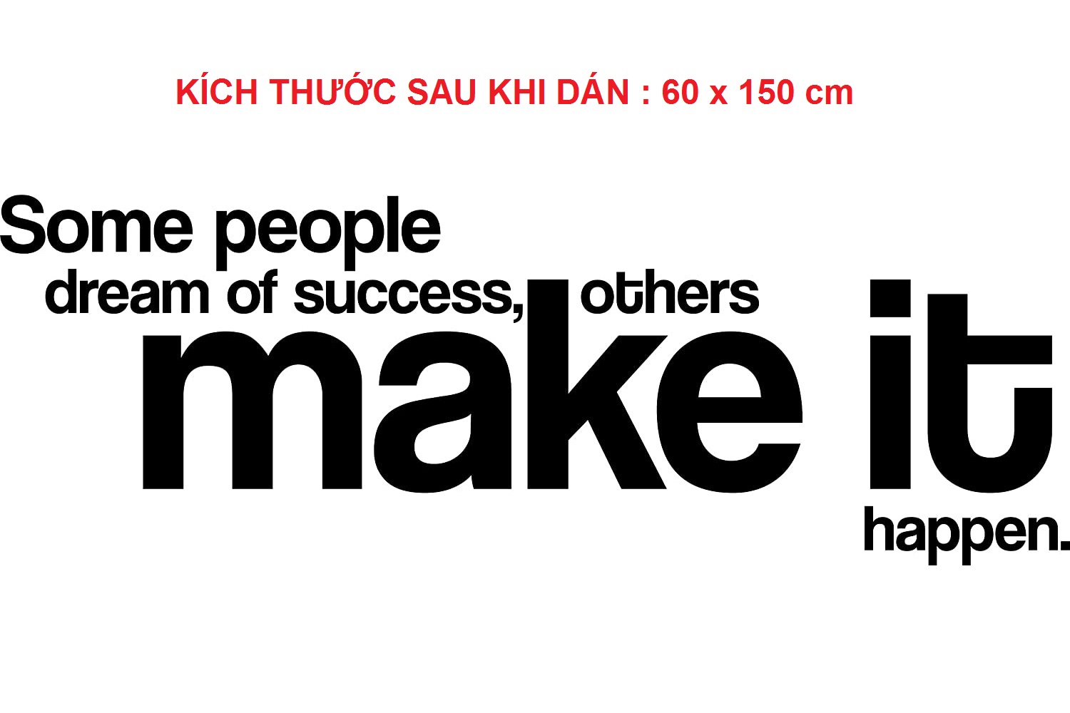 Decal dán tường tiếng anh truyền động lực "Some People Dream Of Success, Other Make It Happen"