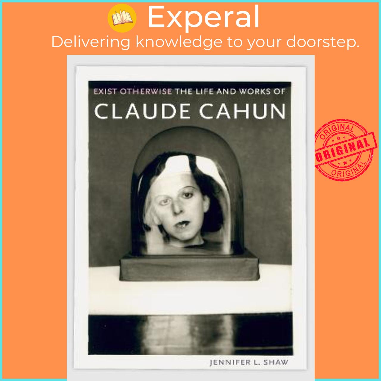 Sách - Exist Otherwise : The Life and Works of Claude Cahun by Jennifer L. Shaw (UK edition, paperback)