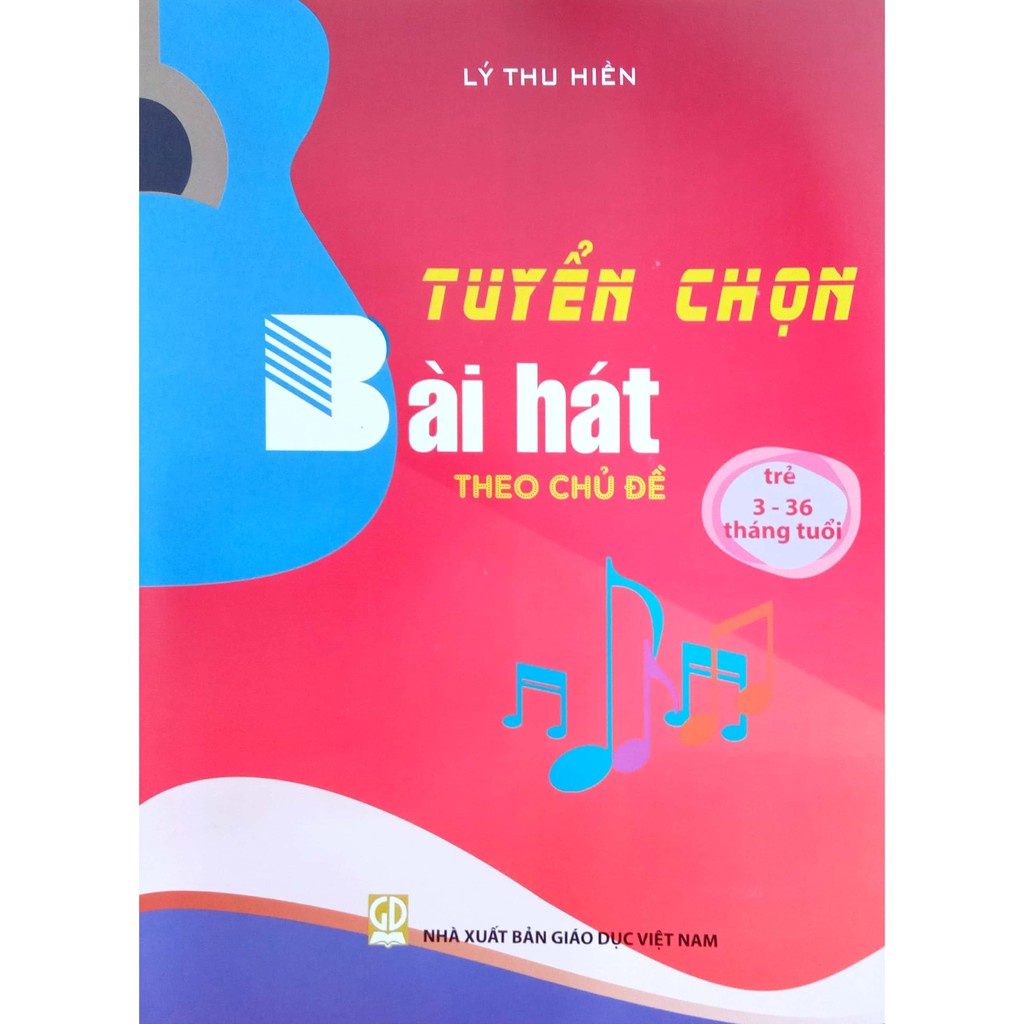 Combo 4 cuốn Tuyển Chọn Bài Hát Theo Chủ Đề 3- 36 tháng + 3-4tuổi + 4-5 tuổi + 5-6 tuổi