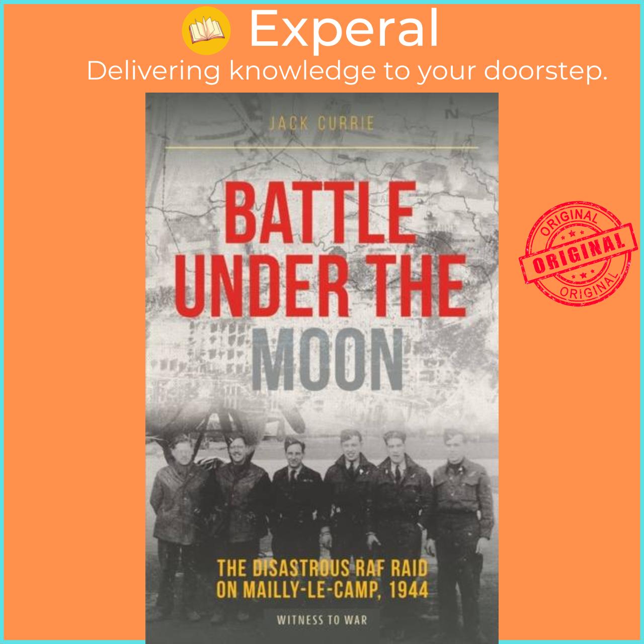 Sách - Battle Under the Moon - The Disastrous RAF Raid on Mailly-Le-Camp, 1944 by Jack Currie (UK edition, paperback)