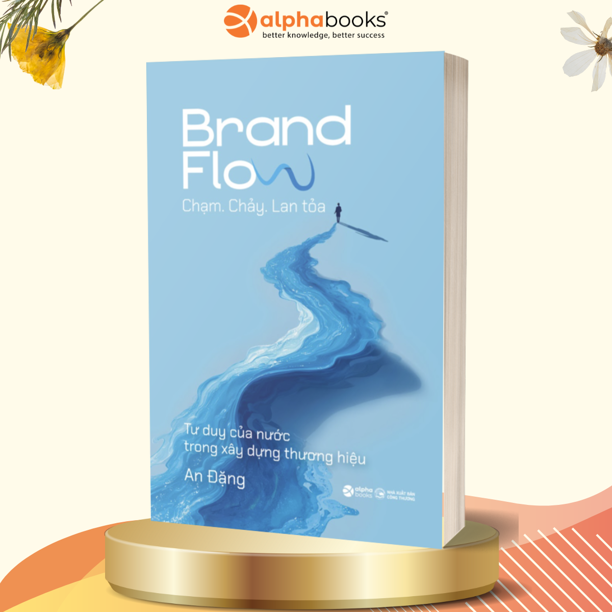 Brand Flow – Chạm. Chảy. Lan tỏa - Tư Duy Của Nước Trong Xây Dựng Thương Hiệu