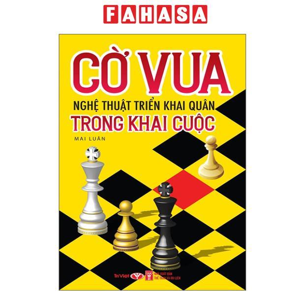 Sách - Cờ Vua - Nghệ Thuật Triển Khai Quân Trong Khai Cuộc