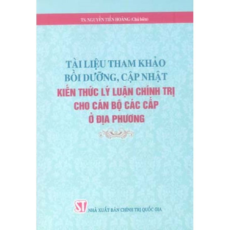 Sách Tài Liệu Bồi Dưỡng Cập Nhật Kiến Thức Lý Luận Chính Trị Cho Cán Bộ Các Cấp Ở Địa Phương