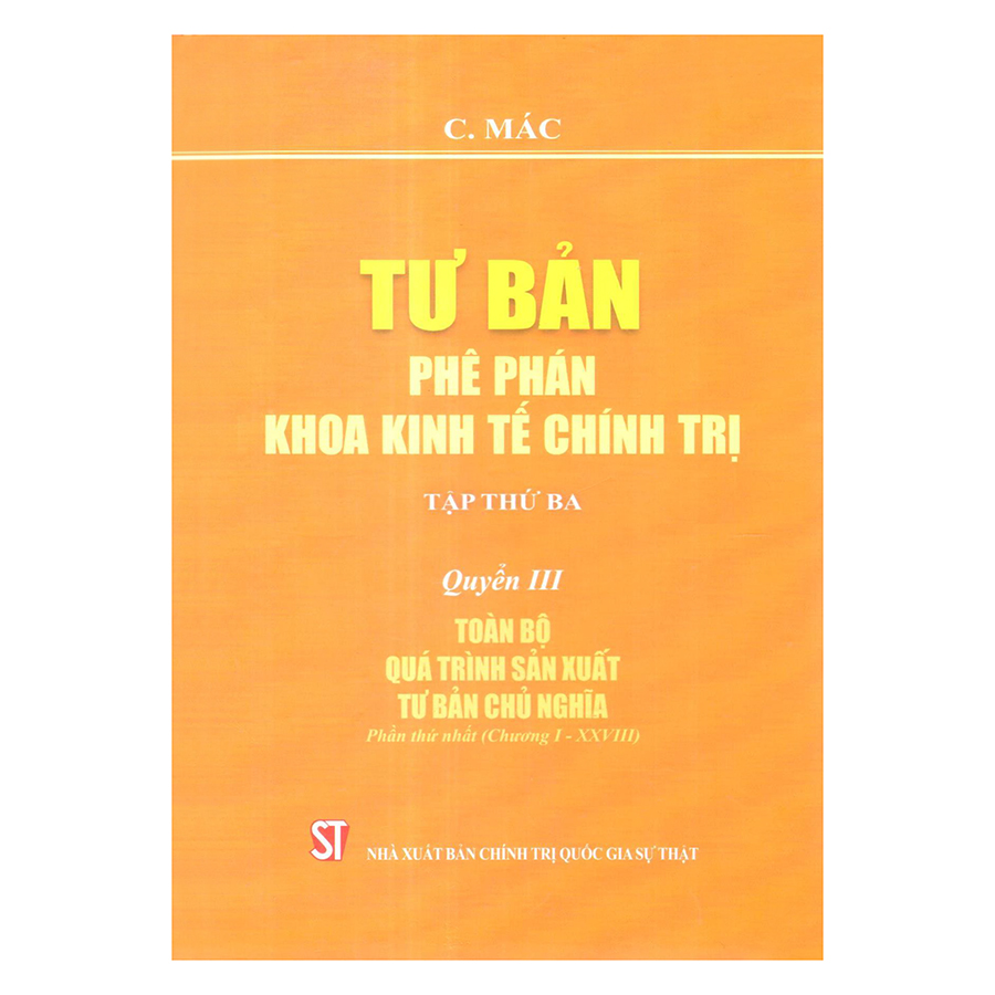 Tư bản: Phê phán khoa kinh tế chính trị (tập thứ ba) – Quyển III: Toàn bộ quá trình sản xuất tư bản chủ nghĩa (Phần thứ nhất: Chương I – XXVIII)