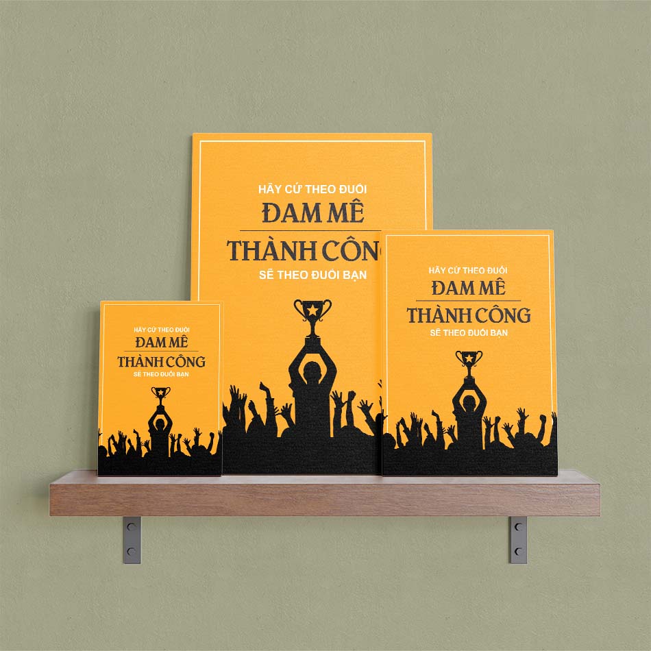 Tranh động lực trang trí văn phòng làm việc - Hãy cứ theo đuổi đam mê, thành công sẽ theo đuổi bạn - DL010