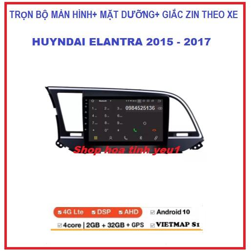 Shop TẶNG PM VIETMAP S1.BỘ Màn hình ô tô DVD Androi lắp cho xe HUYNDAI ELANTRA 2015-2017 có Mặt Dưỡng,giắc zin đi kèm