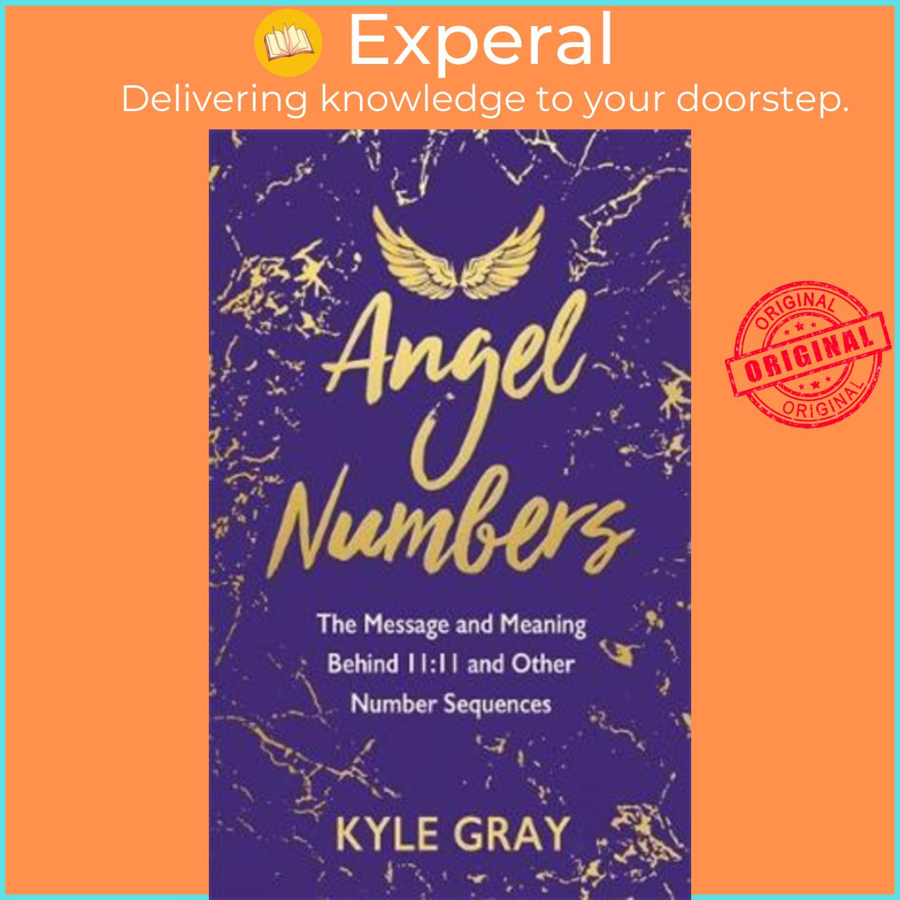 Sách - Angel Numbers : The Message and Meaning Behind 11:11 and Other Number Sequen by Kyle Gray