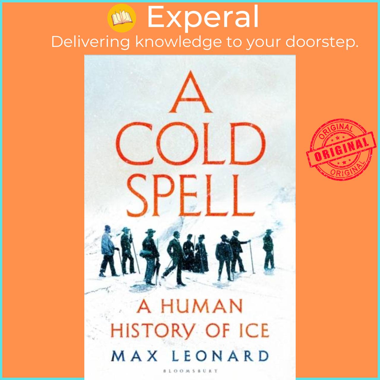 Sách - A Cold Spell - A Human History of Ice by Max Leonard (UK edition, hardcover)