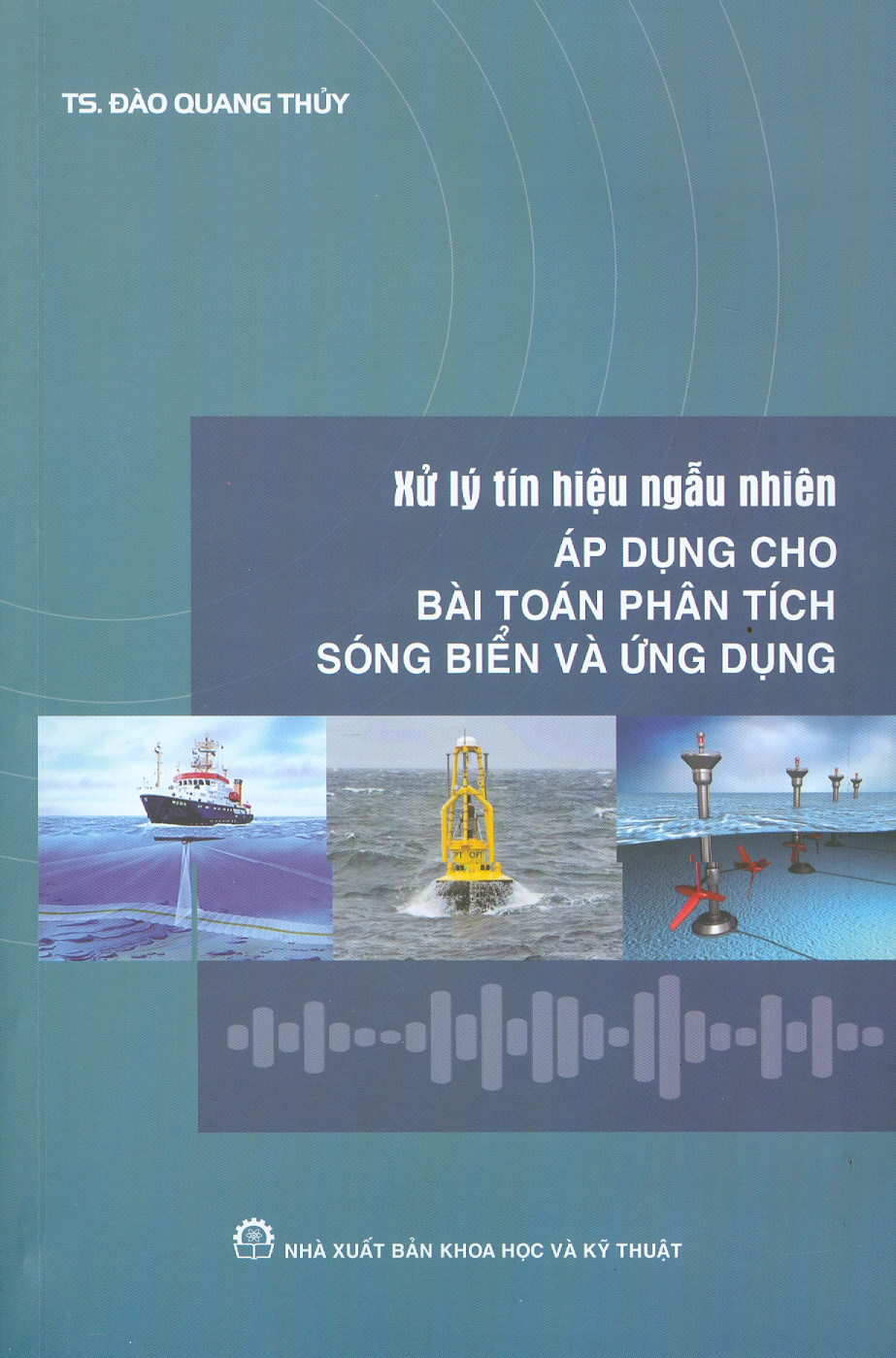 Xử Lý Tín Hiệu Ngẫu Nhiên - Áp Dụng Cho Bài Toán Phân Tích Sóng Biển Và Ứng Dụng - TS. Đào Quang Thủy