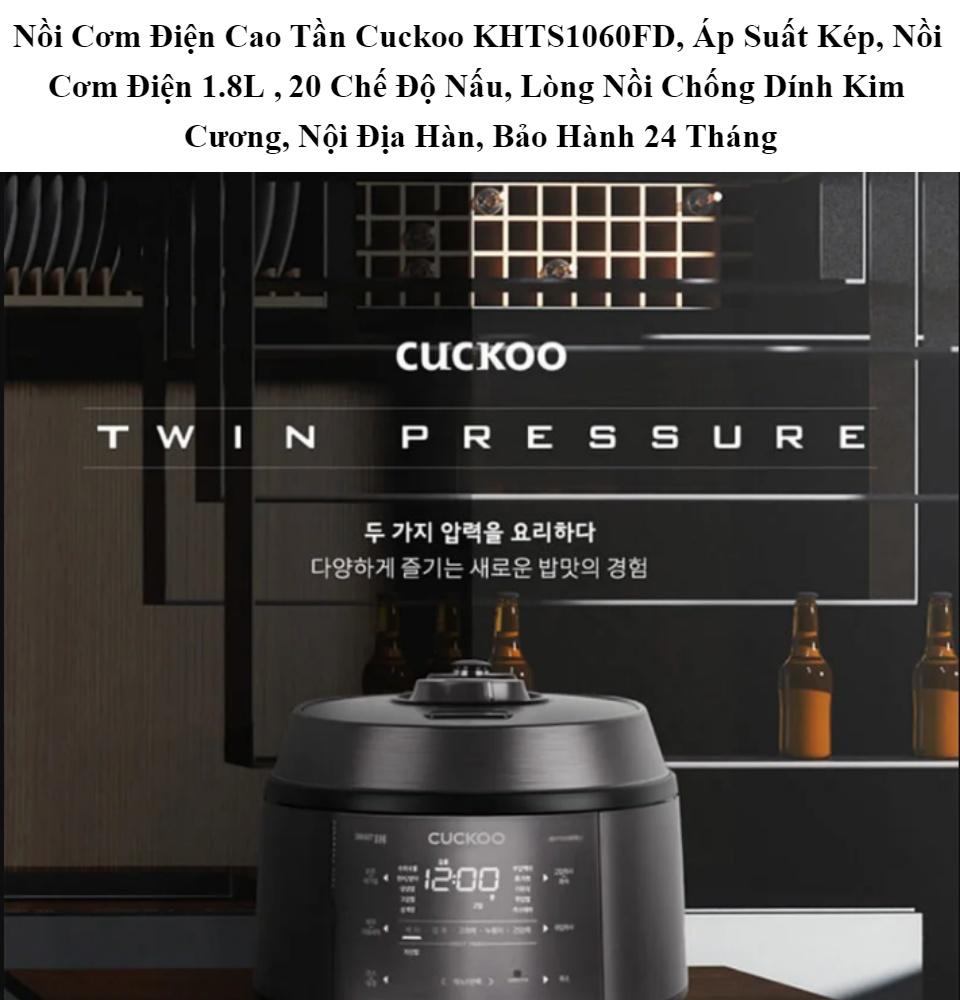 Nồi Cơm Điện Cao Tần Cuckoo KHTS1060FD / KHTS0660FD , Áp Suất Kép, Nồi Cơm Điện 1.8L , 20 Chế Độ Nấu, Nội Địa Hàn, Hàng Chính Hãng