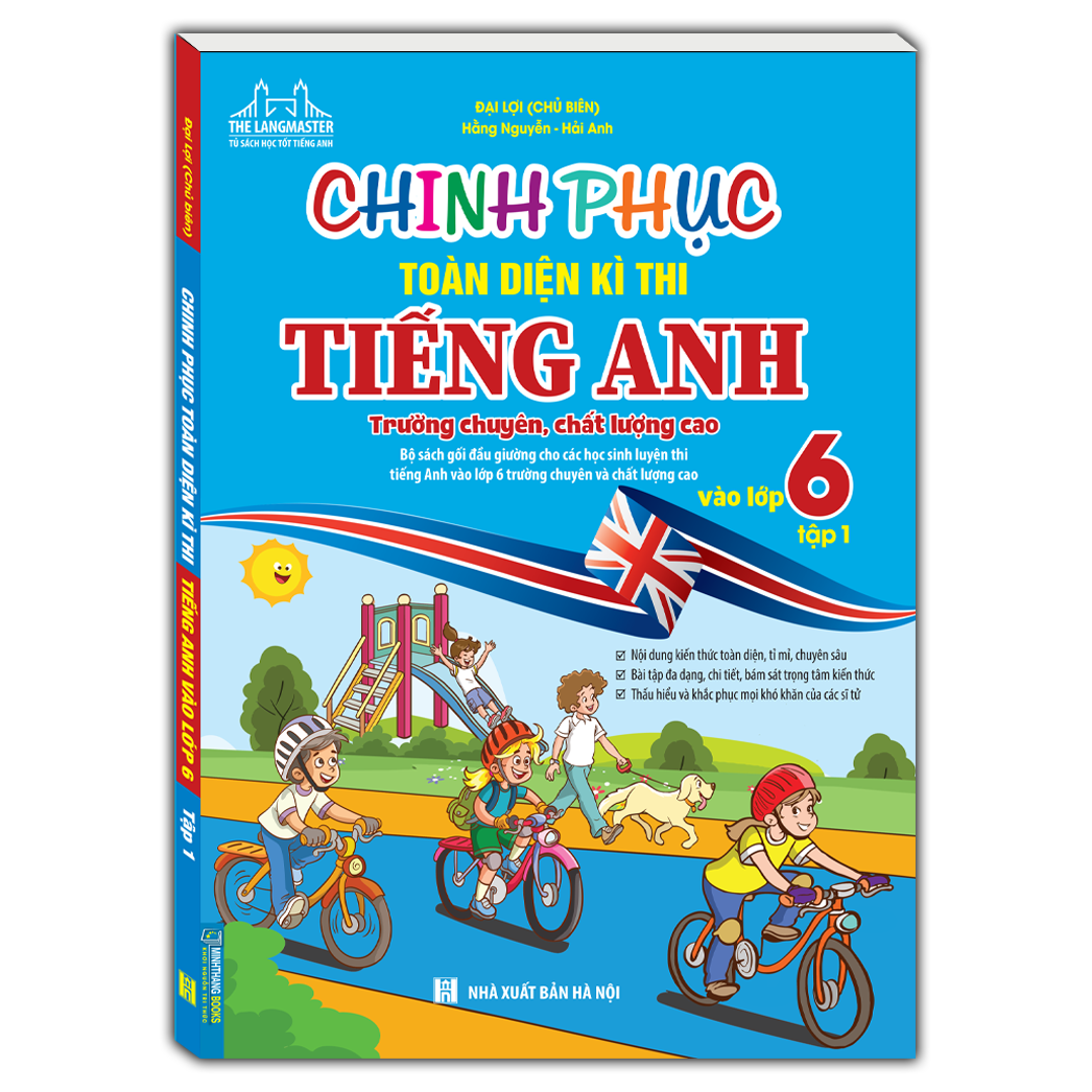 Sách Chinh Phục Toàn Diện Kì Thi Tiếng Anh Vào Lớp 6 (Trường chuyên , chất lượng cao)