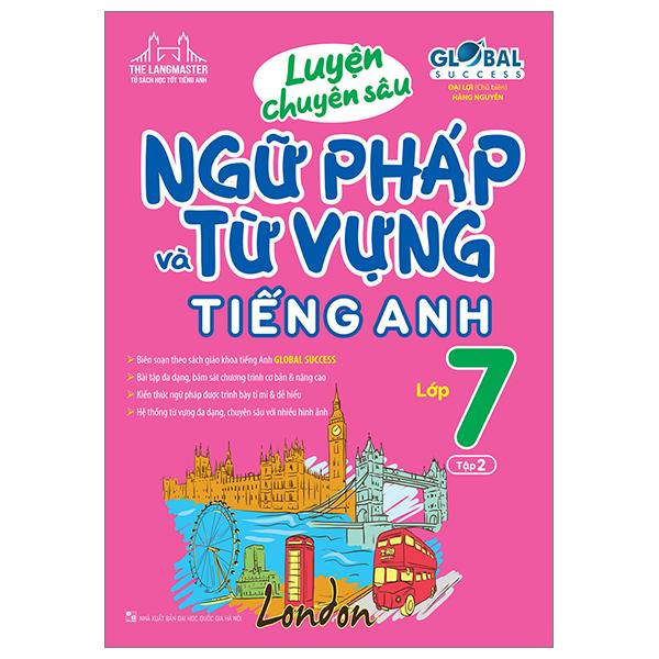 Global Success - Luyện Chuyên Sâu Ngữ Pháp Và Từ Vựng Tiếng Anh Lớp 7 - Tập 2 (Tái Bản 2024)