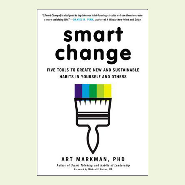 Smart Change : Five Tools to Create New and Sustainable Habits in Yourself and Others