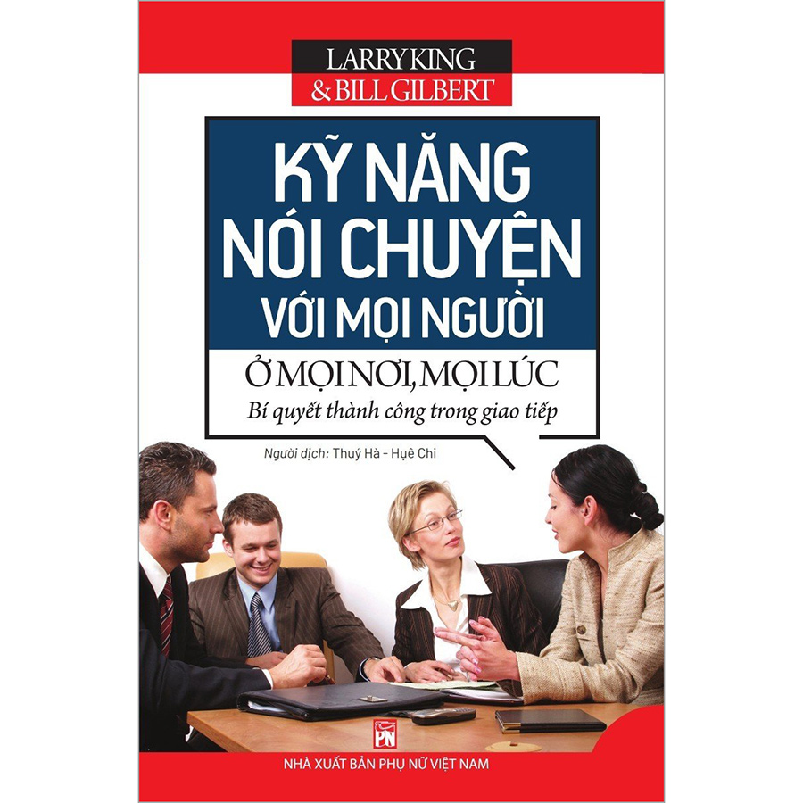 Kỹ Năng Nói Chuyện Với Mọi Người Ở Mọi Mơi, Mọi Lúc