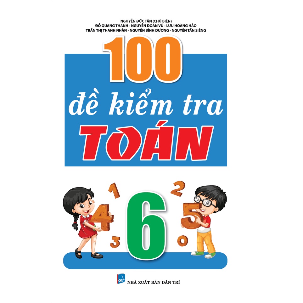 Sách - 100 Đề Kiểm Tra Môn Toán Lớp 6 (Biên Soạn Theo Chương Trình Mới) (KV)